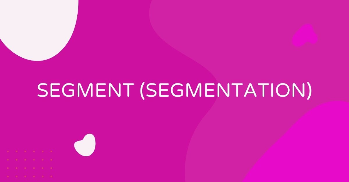 מה זה Segment (Segmentation)?